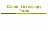 Slope Intercept Form. Y intercept  The y-intercept is the point where a line crosses the y axis.  At this point the value of x is 0.