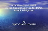 Adaptive Distributed Traffic Control Service for DDoS Attack Mitigation By VIJAY CHAND UYYURU.
