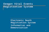1 Oregon Vital Events Registration System Electronic Death Registration System Information and Demonstration.
