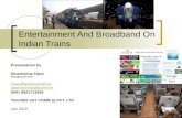 Entertainment And Broadband On Indian Trains Presentation by Niravkumar Dave Managing Director nirav@technocomm.in  0091 9821713259.