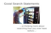 Good Search Statements …or thinking more about searching than you ever have before…