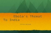 Ebola’s Threat To India Ebola’s Threat To India Elliot Willard Elliot Willard.