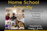 Home School Friendly Presented by Angela J. Evans, Ed. D. Developing A Home-School Friendly Admissions Office.