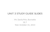 UNIT 3 STUDY GUIDE SLIDES Mr. Davis/Mrs. Burnette SS 7 Test: October 31, 2014.