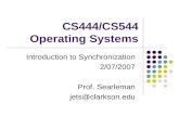 CS444/CS544 Operating Systems Introduction to Synchronization 2/07/2007 Prof. Searleman jets@clarkson.edu.