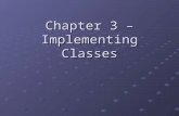 Chapter 3 – Implementing Classes. Chapter Goals To become familiar with the process of implementing classes To be able to implement simple methods To.