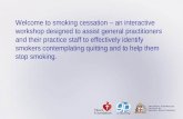 Welcome to smoking cessation – an interactive workshop designed to assist general practitioners and their practice staff to effectively identify smokers.