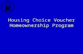 Housing Choice Voucher Homeownership Program. Voucher Homeownership Program Basic concept -- Instead of using voucher subsidy to help family with rent,
