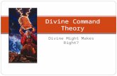 Divine Might Makes Right? Divine Command Theory. As a Metaethical theory, DCT states that … ‘Good’ =df ‘approved of by God. ‘Right’ =df ‘commanded by.