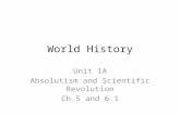 World History Unit 1A Absolutism and Scientific Revolution Ch.5 and 6.1.
