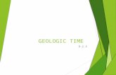 GEOLOGIC TIME 8-2.5. Make sure you know……..  The geologic time scale is a record of the major events and diversity of life forms present in Earth’s history.