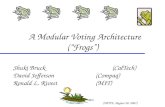 A Modular Voting Architecture (“Frogs”) Shuki Bruck (CalTech) David Jefferson (Compaq) Ronald L. Rivest (MIT) (WOTE, August 28, 2001)