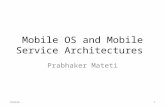 Mobile OS and Mobile Service Architectures Prabhaker Mateti CEG4361.