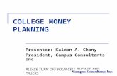 COLLEGE MONEY PLANNING Presenter: Kalman A. Chany President, Campus Consultants Inc. PLEASE TURN OFF YOUR CELL PHONES AND PAGERS.