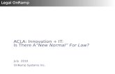 July 2010 OnRamp Systems Inc. Legal OnRamp ACLA: Innovation + IT: Is There A“New Normal” For Law?