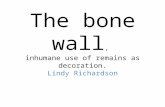 The bone wall, inhumane use of remains as decoration. Lindy Richardson