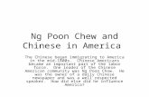 Ng Poon Chew and Chinese in America The Chinese began immigrating to America in the mid- 1800s. Chinese Americans became an important part of the labor.