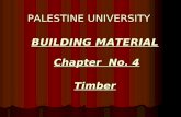 BUILDING MATERIAL BUILDING MATERIAL PALESTINE UNIVERSITY Chapter No. 4 Timber
