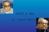 Half a day By : Naguib Mahfouz. Setting The narrator contrasts the landscape on the way to school with the school building itself. The landscape is green.