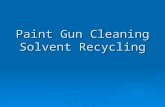 Paint Gun Cleaning Solvent Recycling. Current Practices  Thinners and organic solvents provide effective cleaning  Acetone and Methyl acetate blends.