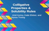 Colligative Properties & Solubility Rules Ariel Autrey, Katie Elicker, and Alyssa Truong.