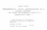 Róbert Tardos Embeddedness, trust, polarization in a crisis context – the Greek and Hungarian cases in a comparative light – Annual Conference of the Hungarian.