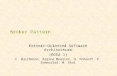 Broker Pattern Pattern-Oriented Software Architecture (POSA 1) F. Buschmann, Regine Meunier, H. Rohnert, P. Sommerlad, M. Stal.