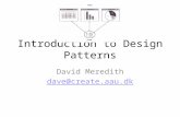 Introduction to Design Patterns David Meredith dave@create.aau.dk.