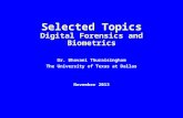 Selected Topics Digital Forensics and Biometrics Dr. Bhavani Thuraisingham The University of Texas at Dallas November 2013.