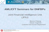1 聯 合 財 富 情 報 組 Joint Financial Intelligence Unit AML/CFT Seminars for DNFBPs Joint Financial Intelligence Unit (JFIU) Bonnie Cheung Senior Inspector Customs.