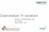 Cloud-enabled TV broadcast Baskar S (baskar@amagi.com) Co-founder Amagi Media Labs.