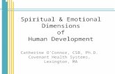 Spiritual & Emotional Dimensions of Human Development Catherine O’Connor, CSB, Ph.D. Covenant Health Systems, Lexington, MA.