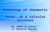 Pathology of rheumatic fever, IE & Valvular diseases DR. AMMAR AL-RIKABI / Dr Shaesta Naseem.