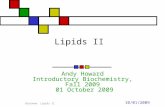 10/01/2009 Biochem: Lipids II Lipids II Andy Howard Introductory Biochemistry, Fall 2009 01 October 2009.