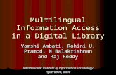 Multilingual Information Access in a Digital Library Vamshi Ambati, Rohini U, Pramod, N Balakrishnan and Raj Reddy International Institute of Information.