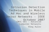 Intrusion Detection Techniques in Mobile Ad Hoc and Wireless Sensor Networks - IEEE October 2007 CMSC 681 - Advanced Computer Networks Oleg Aulov CMSC.