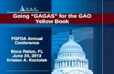 1 Going “GAGAS” for the GAO Yellow Book FGFOA Annual Conference Boca Raton, FL June 24, 2013 Kristen A. Kociolek.