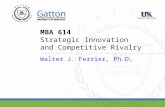 MBA 614 Strategic Innovation and Competitive Rivalry Walter J. Ferrier, Ph.D.
