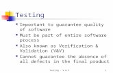 Testing - V & V1 Testing Important to guarantee quality of software Must be part of entire software process Also known as Verification & Validation (V&V)