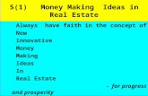 5(1) Money Making Ideas in Real Estate Always have faith in the concept of New Innovative Money Making Ideas In Real Estate - for progress and prosperity.