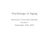 Psychology of Aging Instructor: Geneviève Quintin Lecture 1 September 12th, 2007.