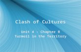 Clash of Cultures Unit 4 - Chapter 8 Turmoil in the Territory Unit 4 - Chapter 8 Turmoil in the Territory.