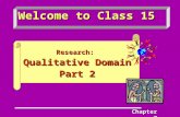 Welcome to Class 15 Research: Qualitative Domain Part 2 Chapter 7.