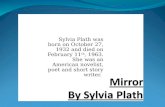 Sylvia Plath was born on October 27, 1932 and died on February 11 th, 1963. She was an American novelist, poet and short story writer.