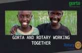 GORTA AND ROTARY WORKING TOGETHER. WHO IS GORTA? Longest running overseas development agency in Ireland Creating sustainable livelihoods in the developing.