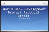 World Bank Development Project Proposal: Brazil By Jeffery Wong.
