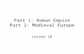 Part 1: Roman Empire Part 2: Medieval Europe Lesson 18.