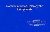 Nomenclature of Heterocyclic Compounds Prabhakar A.S. M.Pharm (Pharmaceutical Chemistry) 1 st Semester, Vaagdevi College of Pharmacy, Warangal.