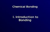 Chemical Bonding I. Introduction to Bonding. 2.4.1 Define chemical bond 2.4.2 Explain why most atoms form chemical bonds. 2.4.3 Describe ionic and covalent.