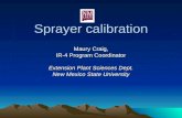 Sprayer calibration Maury Craig, IR-4 Program Coordinator Extension Plant Sciences Dept. New Mexico State University.